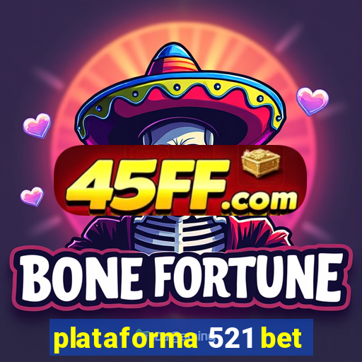 plataforma 521 bet